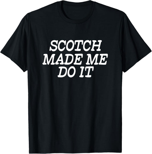 Scotch Made Me Do It - Funny Scotch T-Shirt - T-Shirt | Black