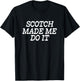 Scotch Made Me Do It - Funny Scotch T-Shirt - T-Shirt | Black