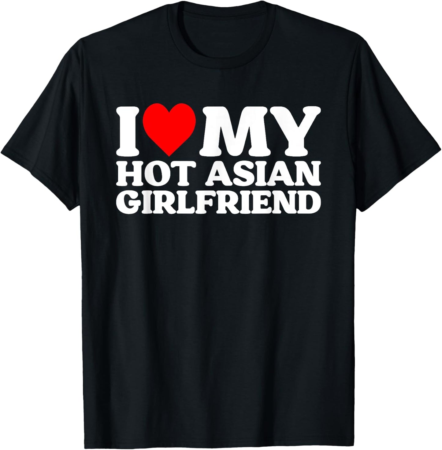 I Love My Hot Asian Girlfriend GF T-Shirt - T-Shirt | Black