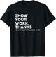 Show Your Work Thanks Every Math Teacher Back To School T-Shirt - T-Shirt | Black
