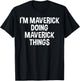 I'm Maverick Doing Maverick Things Funny Saying T-Shirt - T-Shirt | Black