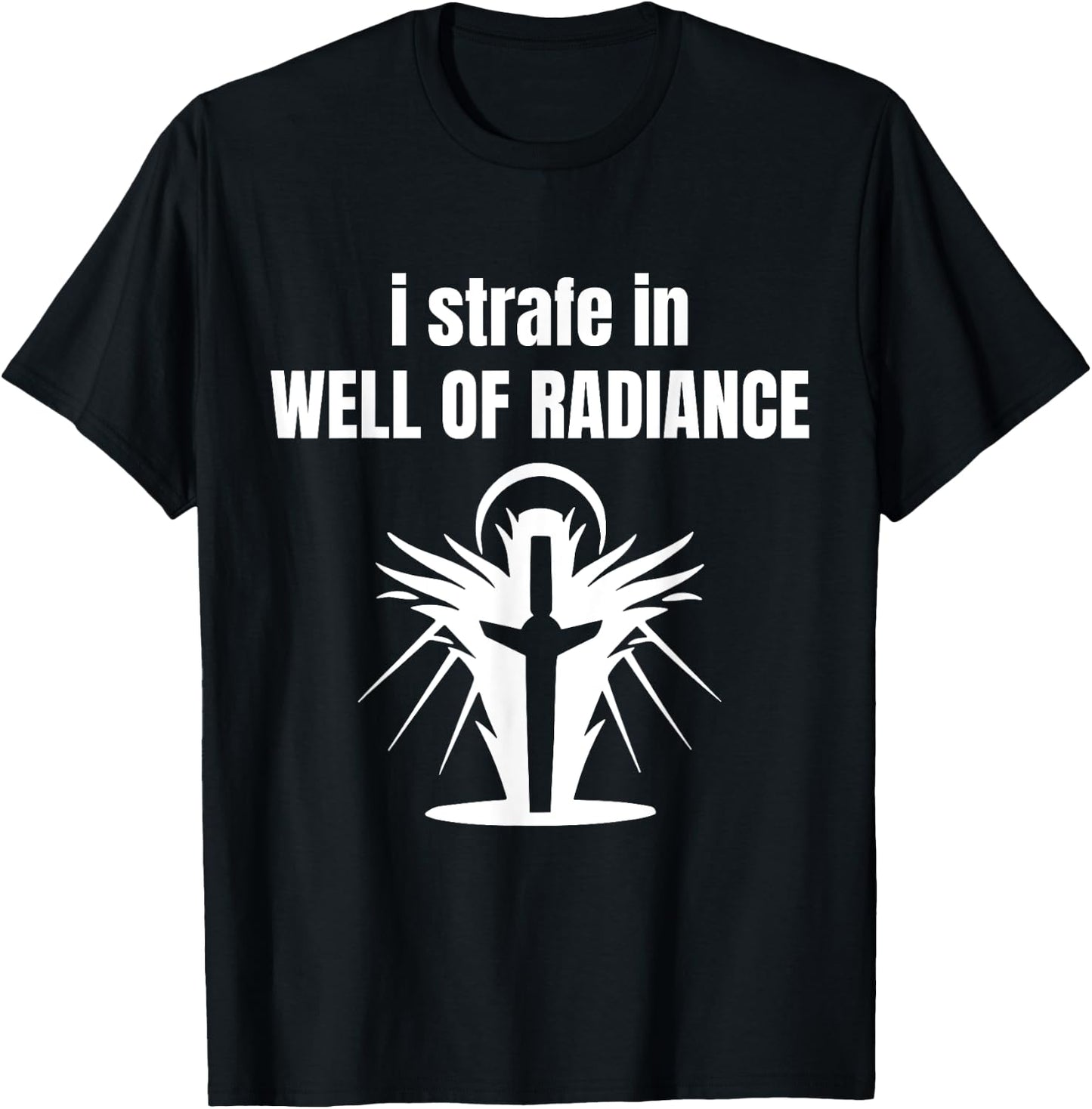 I Strafe In Well Of Radiance T-Shirt - T-Shirt | Black