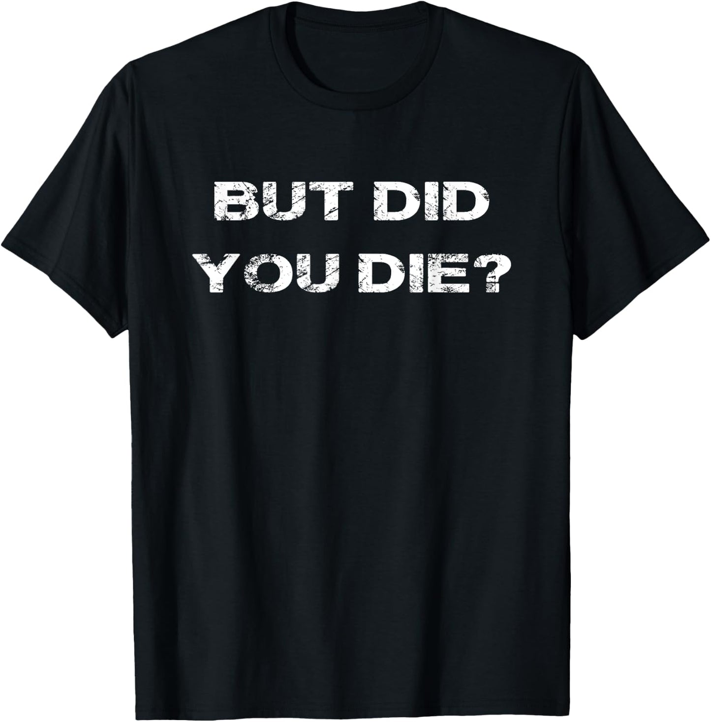 But Did You Die? Workout Fitness Military But Did You Die T-Shirt - T-Shirt | Black