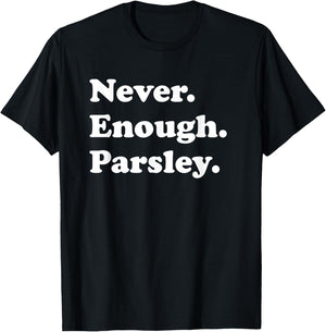 Never Enough Parsley Funny Parsley T-Shirt - T-Shirt | Black