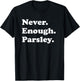 Never Enough Parsley Funny Parsley T-Shirt - T-Shirt | Black
