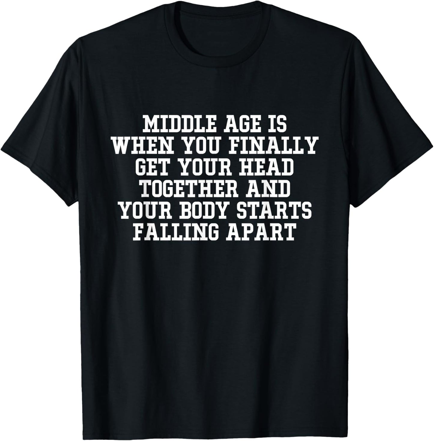 Middle Age Is When You Finally Get Your Head Together Funny T-Shirt - T-Shirt | Black
