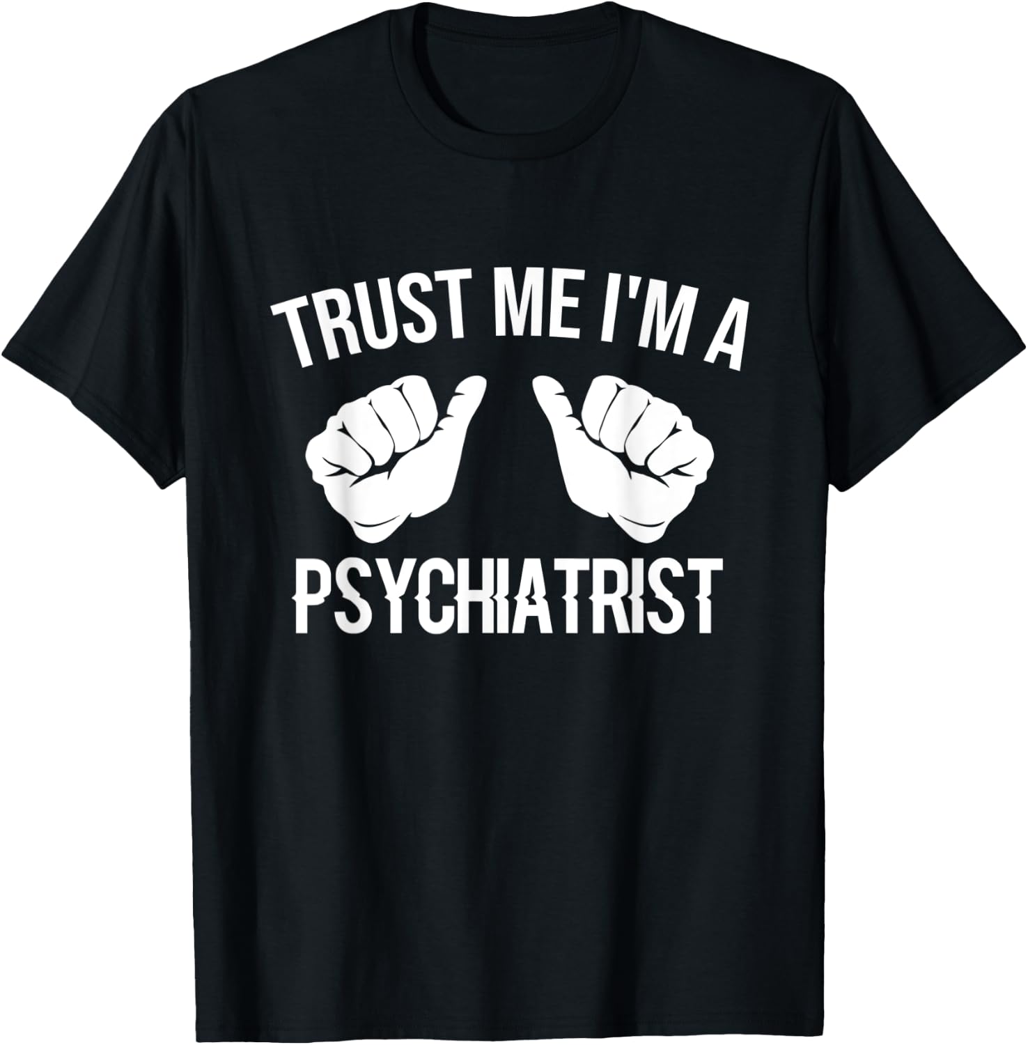 Funny Psychiatrist - Trust Me I'm A Psychiatrist T-Shirt - T-Shirt | Black