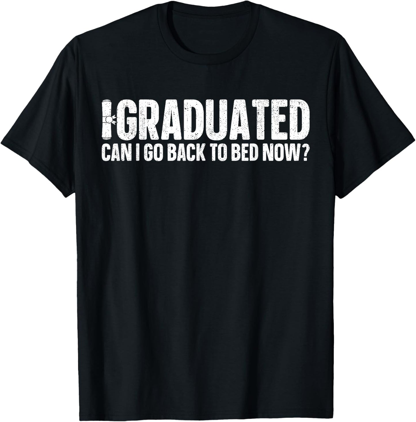 I Graduated Can I Go Back To Bed Now? Grad Gift Him T-Shirt - T-Shirt | Black
