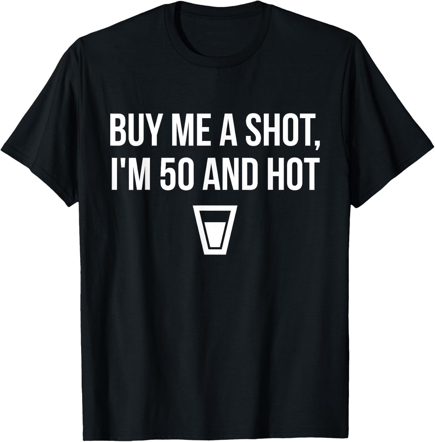Buy Me a Drink I'm 50 and Hot Birthday T-Shirt - T-Shirt | Black
