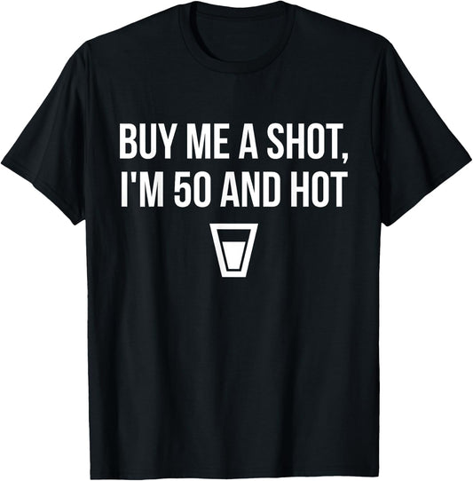 Buy Me a Drink I'm 50 and Hot Birthday T-Shirt - T-Shirt | Black
