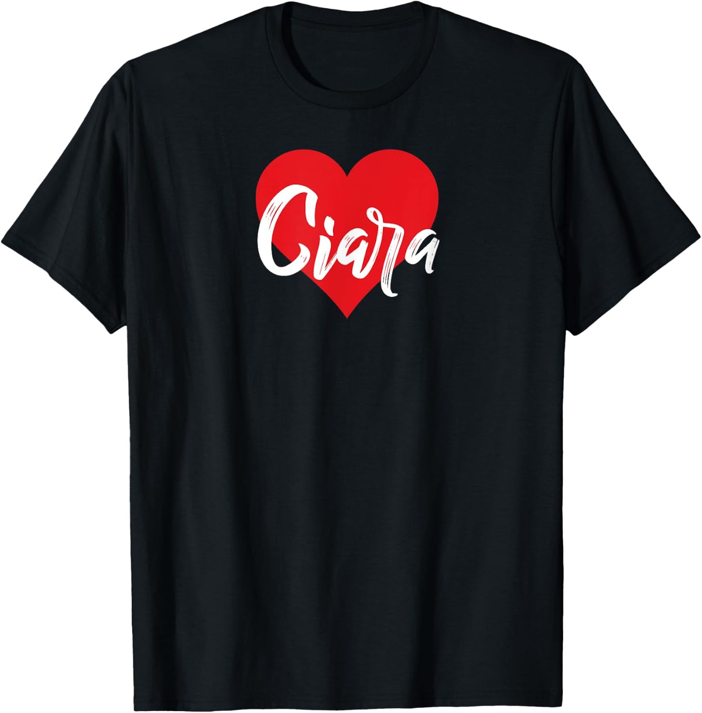 I Love Ciara First Name I Heart Named T-Shirt - T-Shirt | Black
