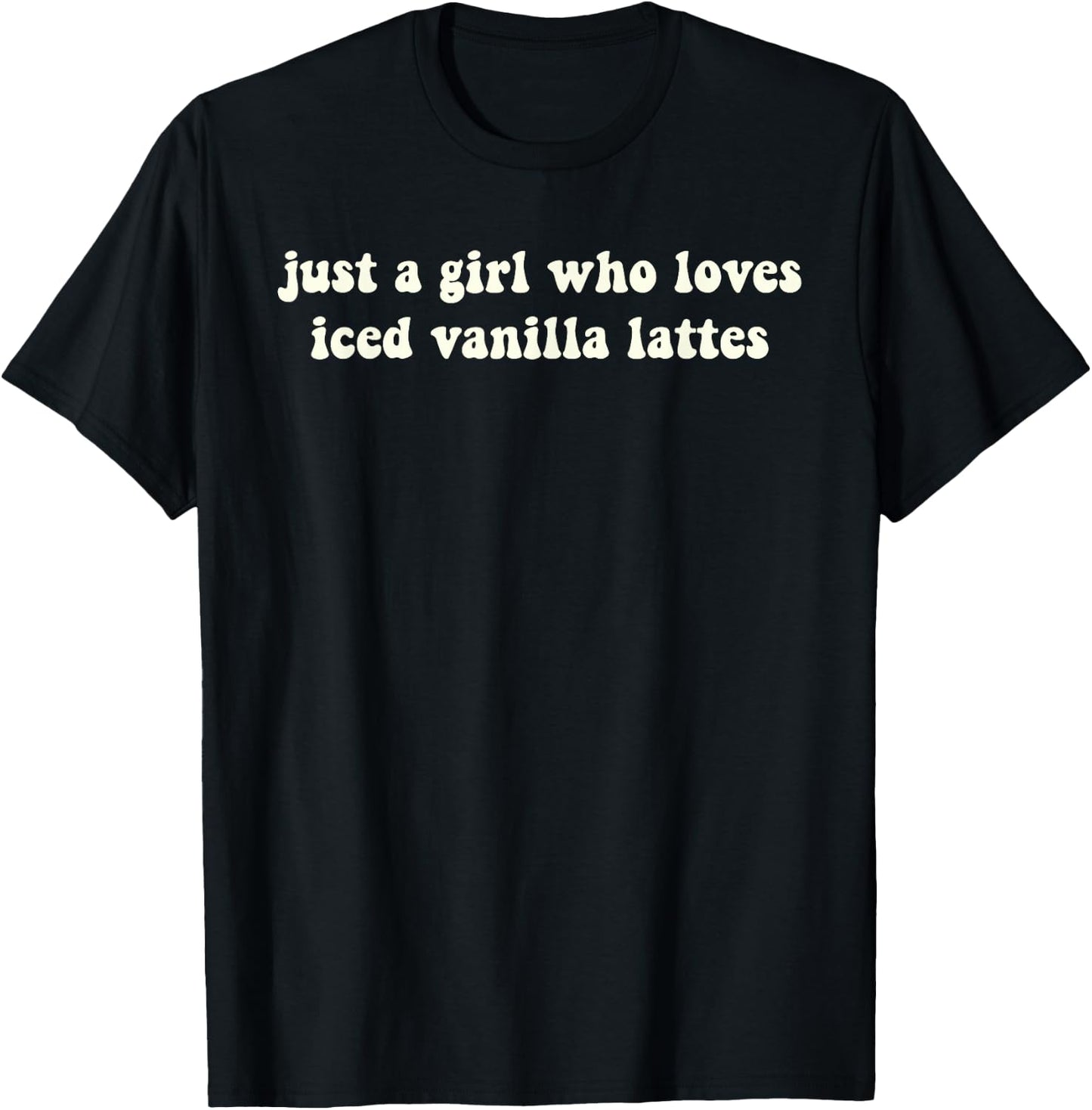 Just A Girl Who Loves Iced Vanilla Lattes Funny T-Shirt - T-Shirt | Black