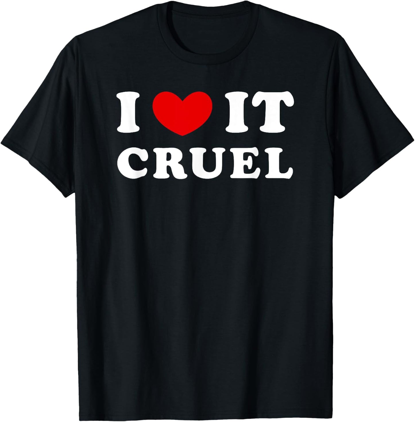 I Love It Cruel, I Heart It Cruel T-Shirt - T-Shirt | Black