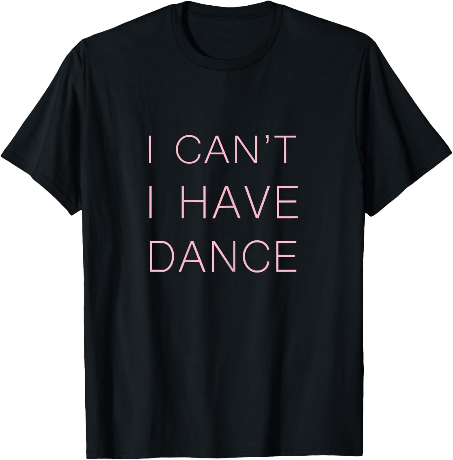 I can't I have Dance T-Shirt - T-Shirt | Black