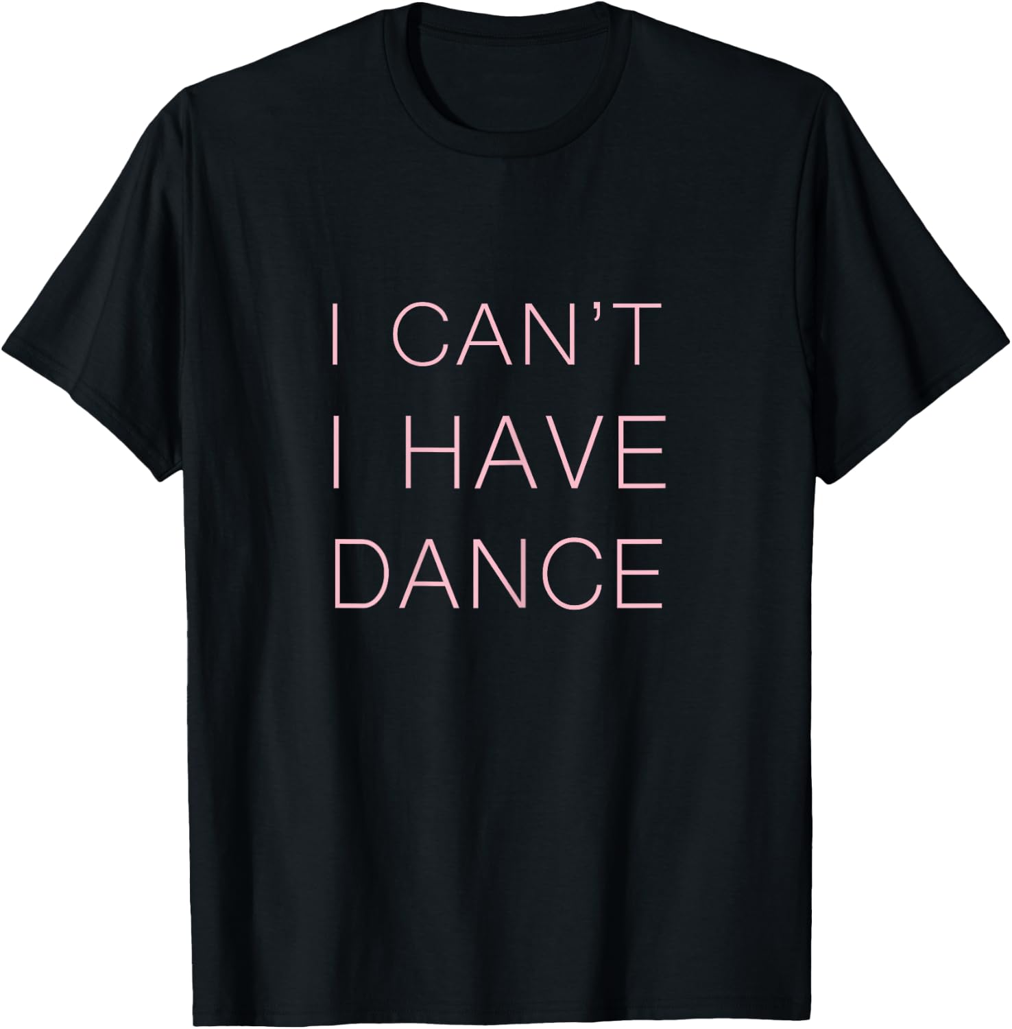 I can't I have Dance T-Shirt - T-Shirt | Black
