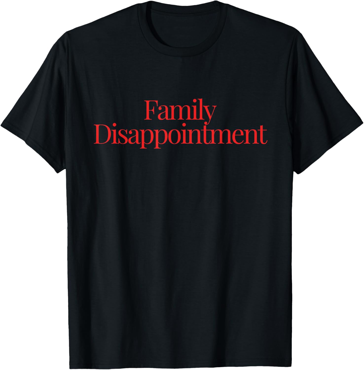 Family Disappointment T-Shirt - T-Shirt | Black