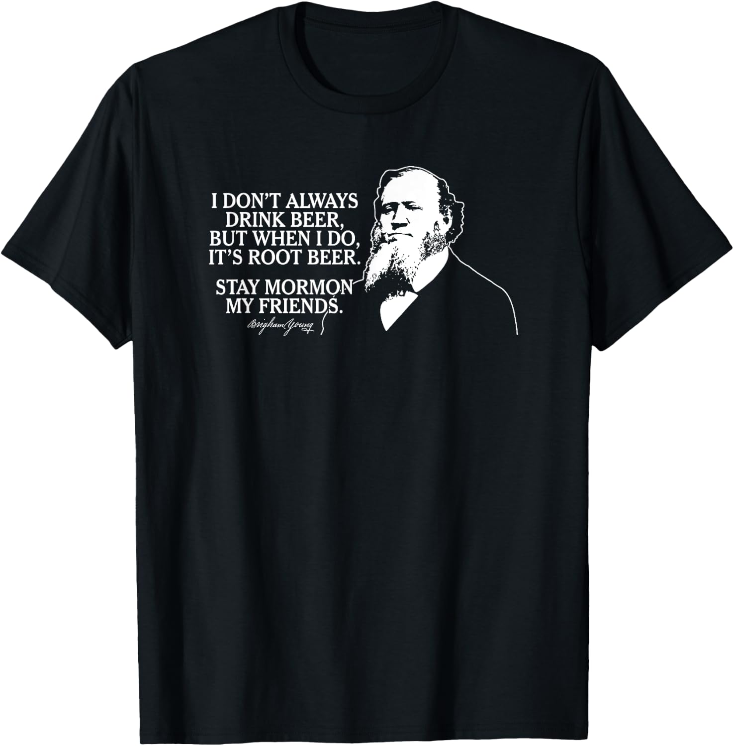 Stay Mormon My Friends Brigham Young Root Beer Funny T-Shirt - T-Shirt | Black