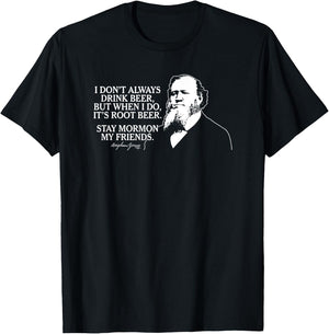 Stay Mormon My Friends Brigham Young Root Beer Funny T-Shirt - T-Shirt | Black