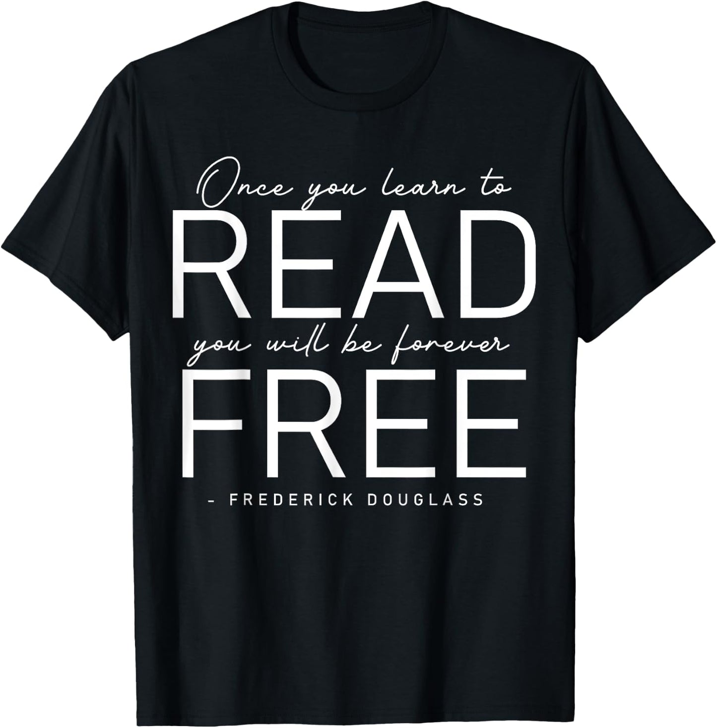 Frederick Douglass Famous Quotes - Once You Learn To Read T-Shirt - T-Shirt | Black