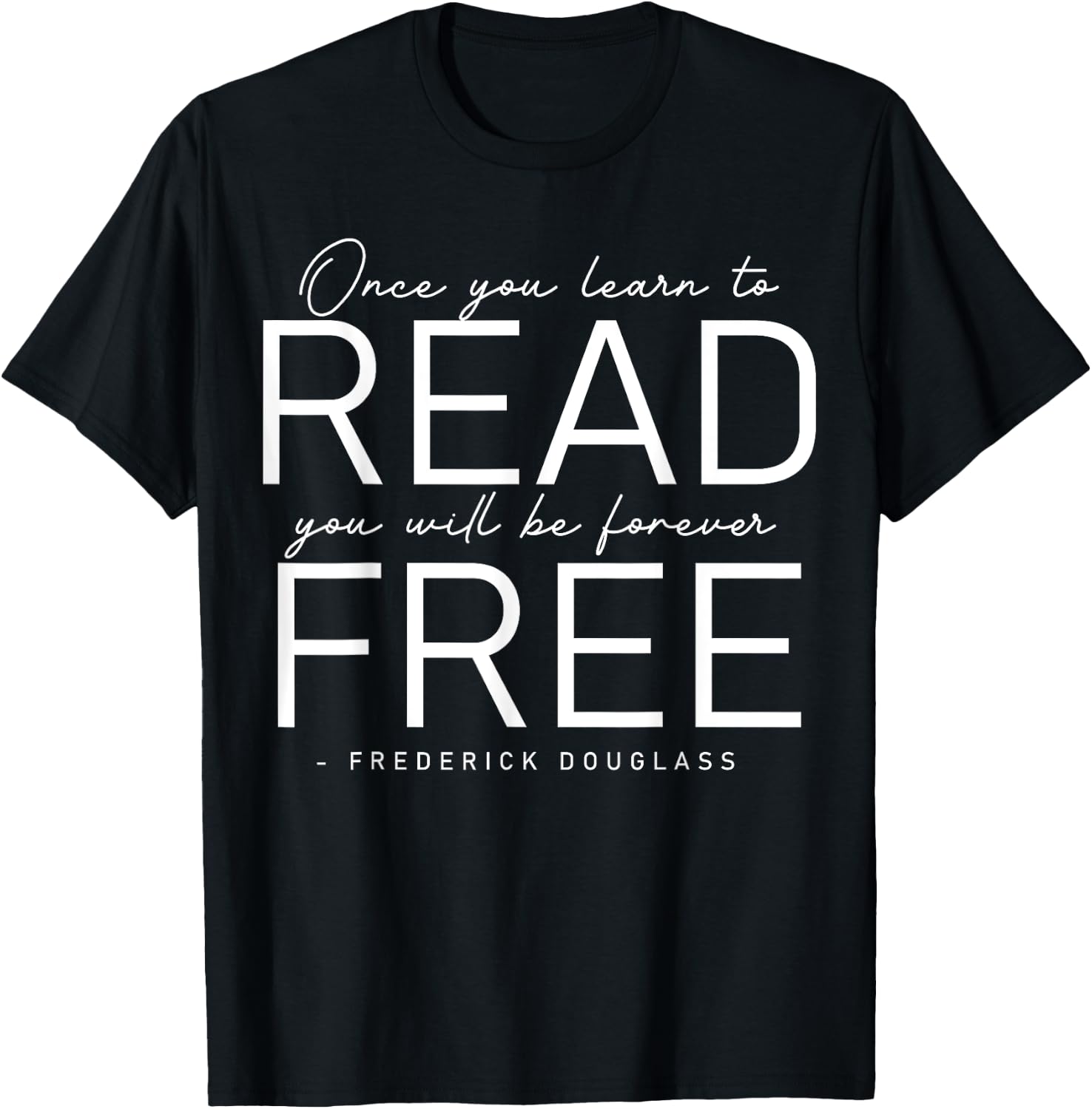 Frederick Douglass Famous Quotes - Once You Learn To Read T-Shirt - T-Shirt | Black