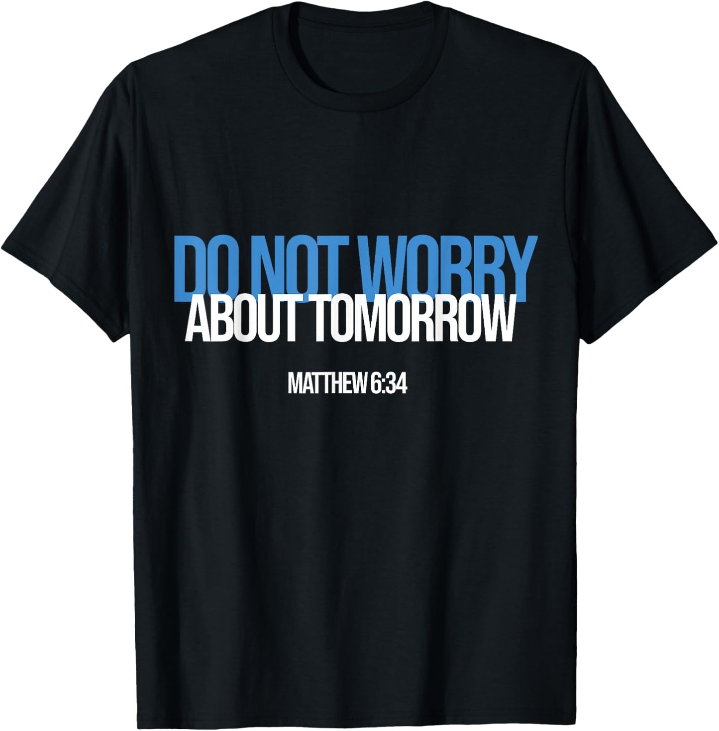 Do Not Worry About Tomorrow Matthew 6:34 Bible Verse Jesus T-Shirt - T-Shirt | Black