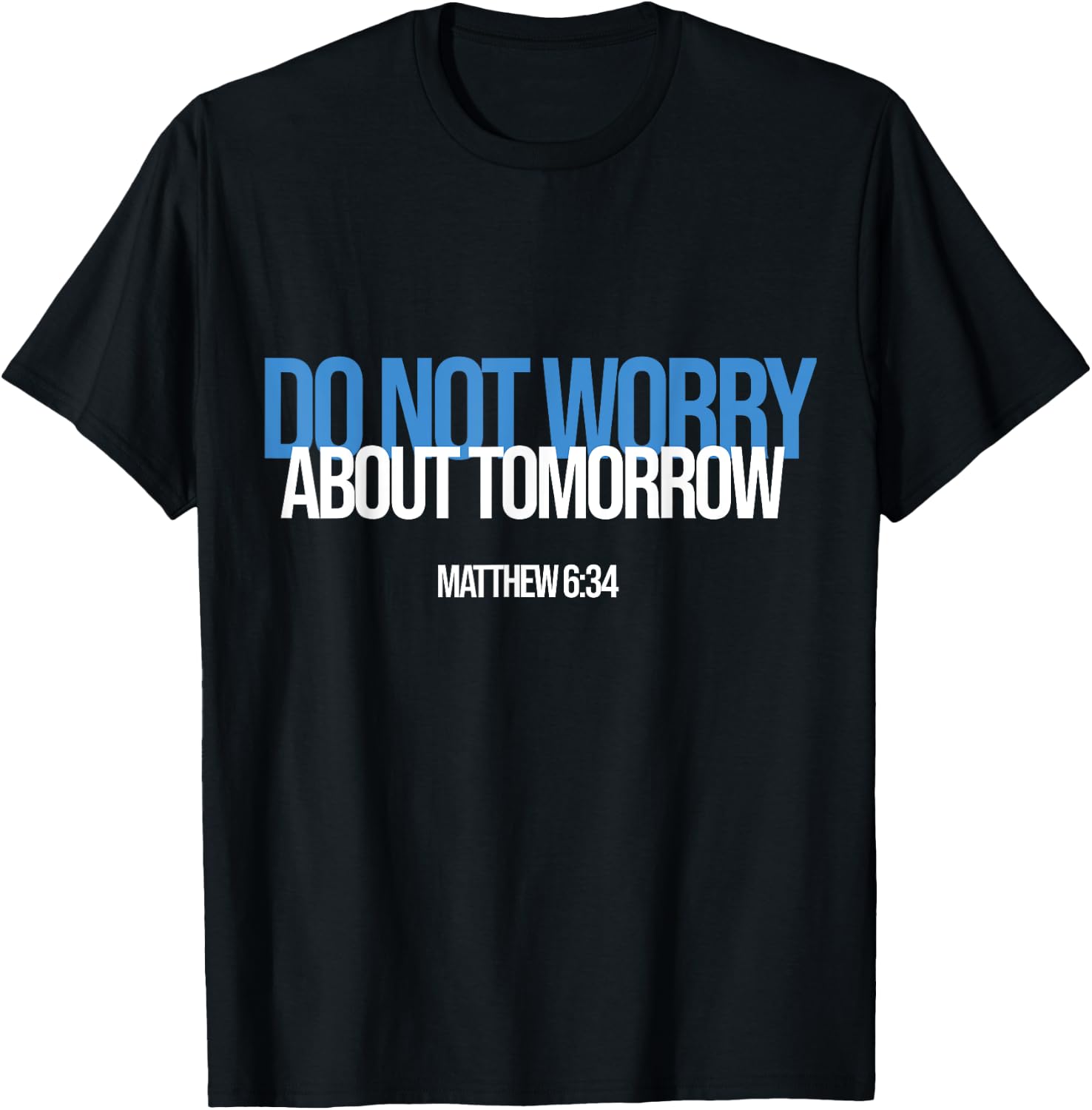 Do Not Worry About Tomorrow Matthew 6:34 Bible Verse Jesus T-Shirt - T-Shirt | Black