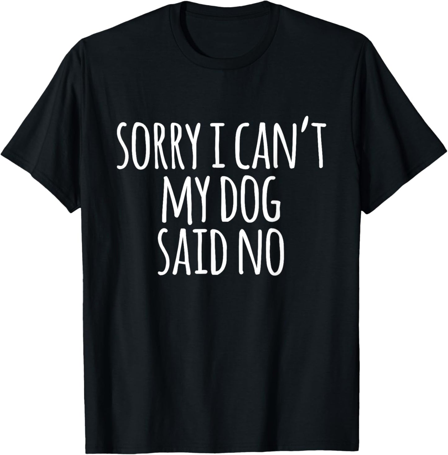 Funny Hipster Sorry I Can't My Dog Said No Men Women Girls Kids T-Shirt - T-Shirt | Black