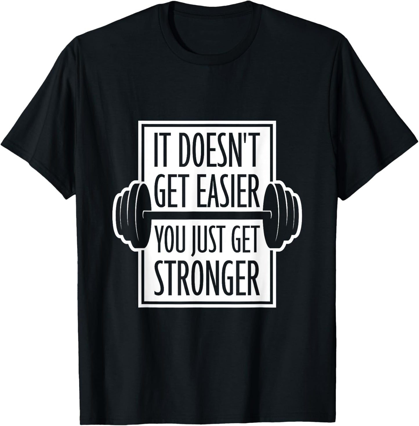 It Doesn't Get Easier You Just Get Stronger Gym Motivation T-Shirt - T-Shirt | Black