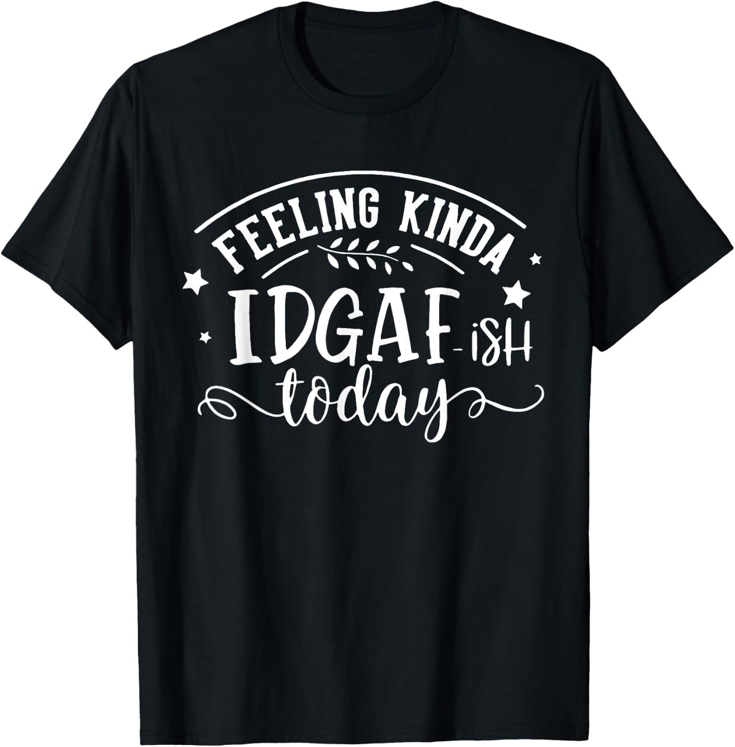 Funny Sayings Feeling Kinda Idgaf-ish Today Sarcastic Cute -Adults - Black, Small, Short Sleeve T-Shirt - T-Shirt | Black