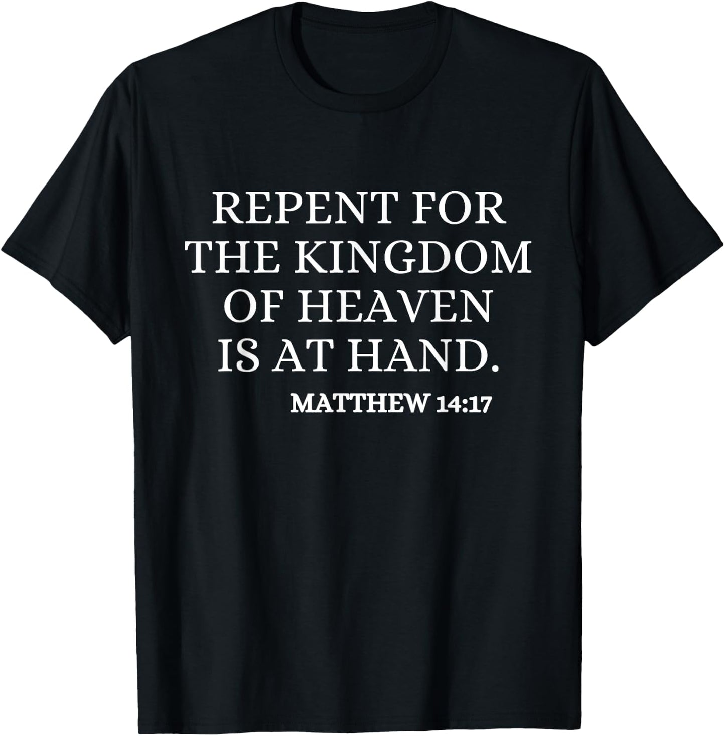 Repent For The Kingdom Of Heaven Is At Hand Christian Quote T-Shirt - T-Shirt | Black
