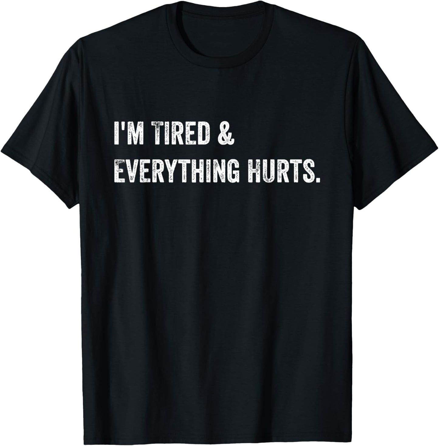 Everything Hurts & I'm Tired Funny Workout T-Shirt - T-Shirt | Black