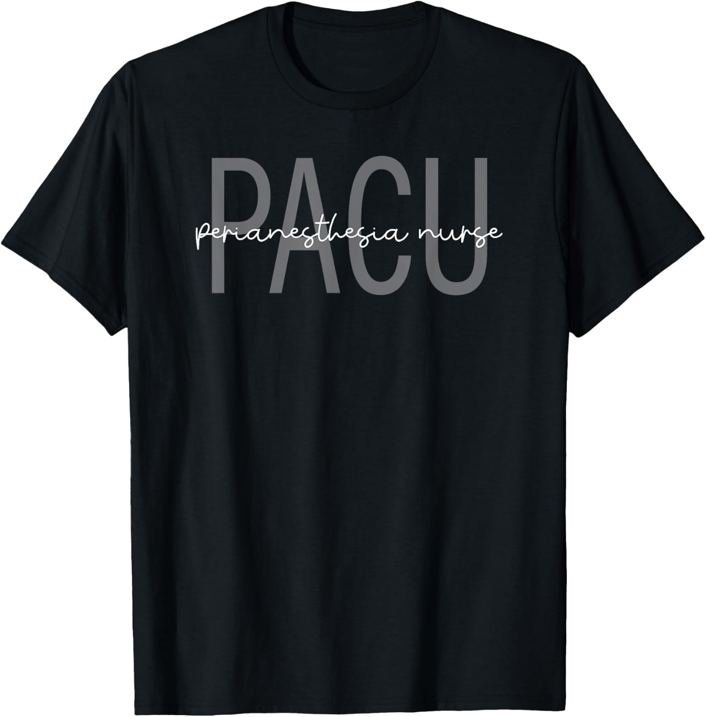 PACU Nurse Perianesthesia Nursing Post Anesthesia Care Unit T-Shirt - T-Shirt | Black