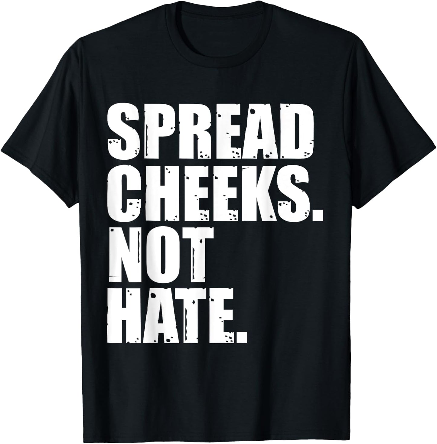 Spread Cheeks Not Hate Funny Gym Fitness & Workout T-Shirt - T-Shirt | Black