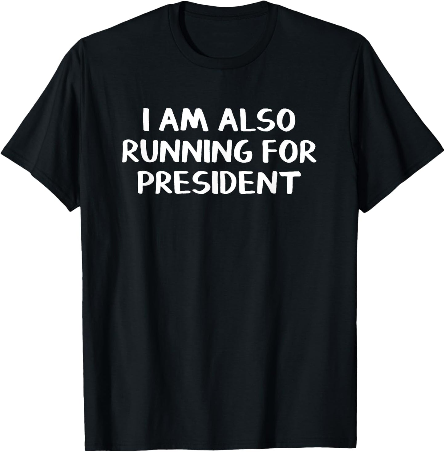 I Am Also Running For President T-Shirt - T-Shirt | Black