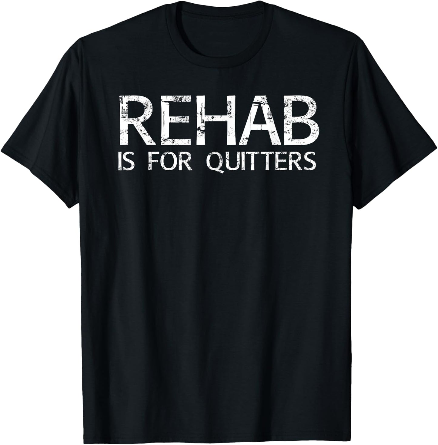 REHAB IS FOR QUITTERS Funny Drunk Drinker Gift T-Shirt - T-Shirt | Black
