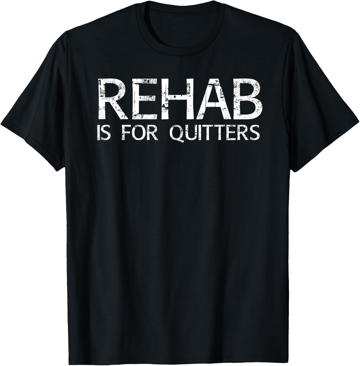 REHAB IS FOR QUITTERS Funny Drunk Drinker Gift T-Shirt - T-Shirt | Black
