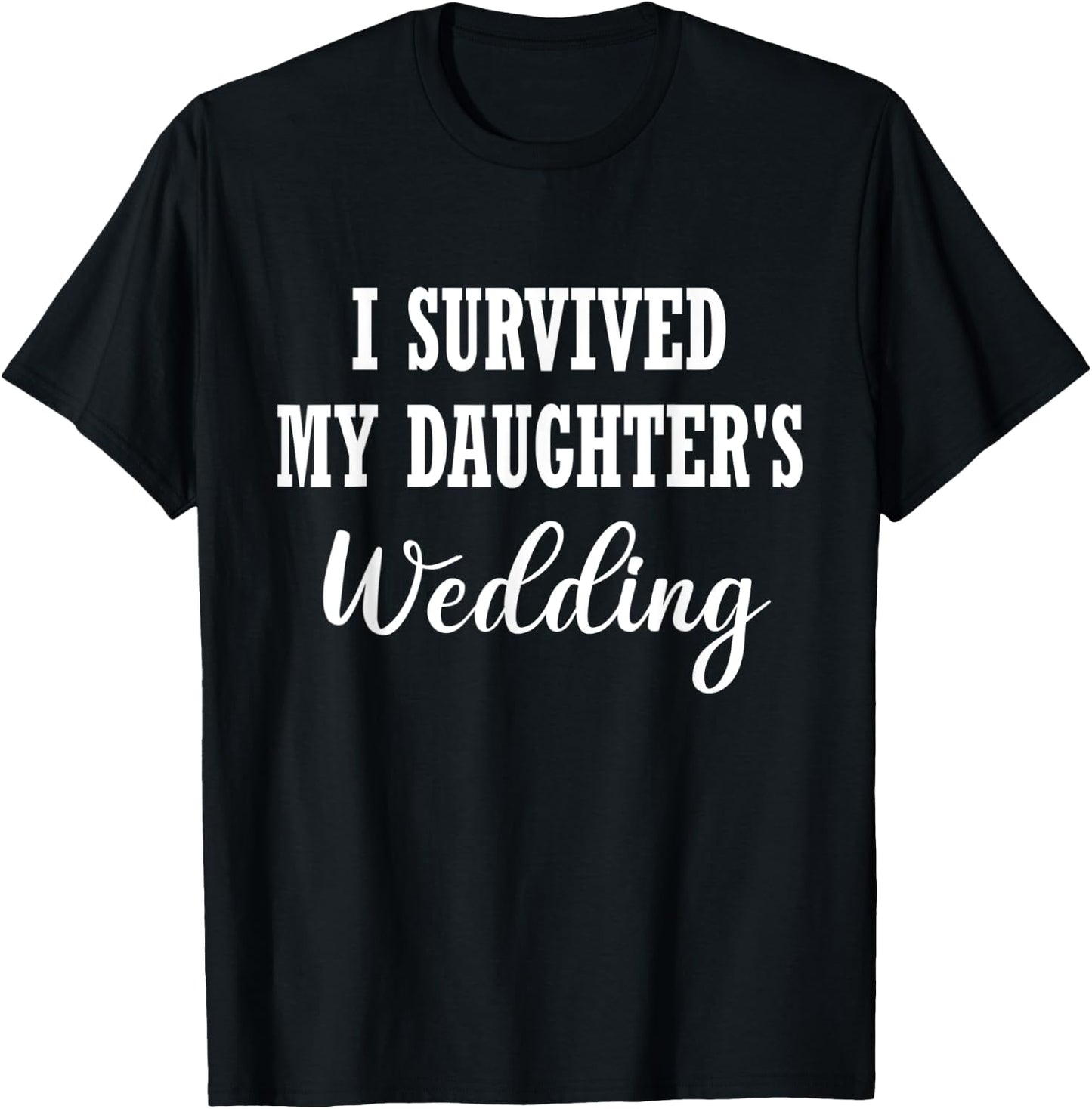 Funny I Survived My Daughter's Wedding T-Shirt - T-Shirt | Black