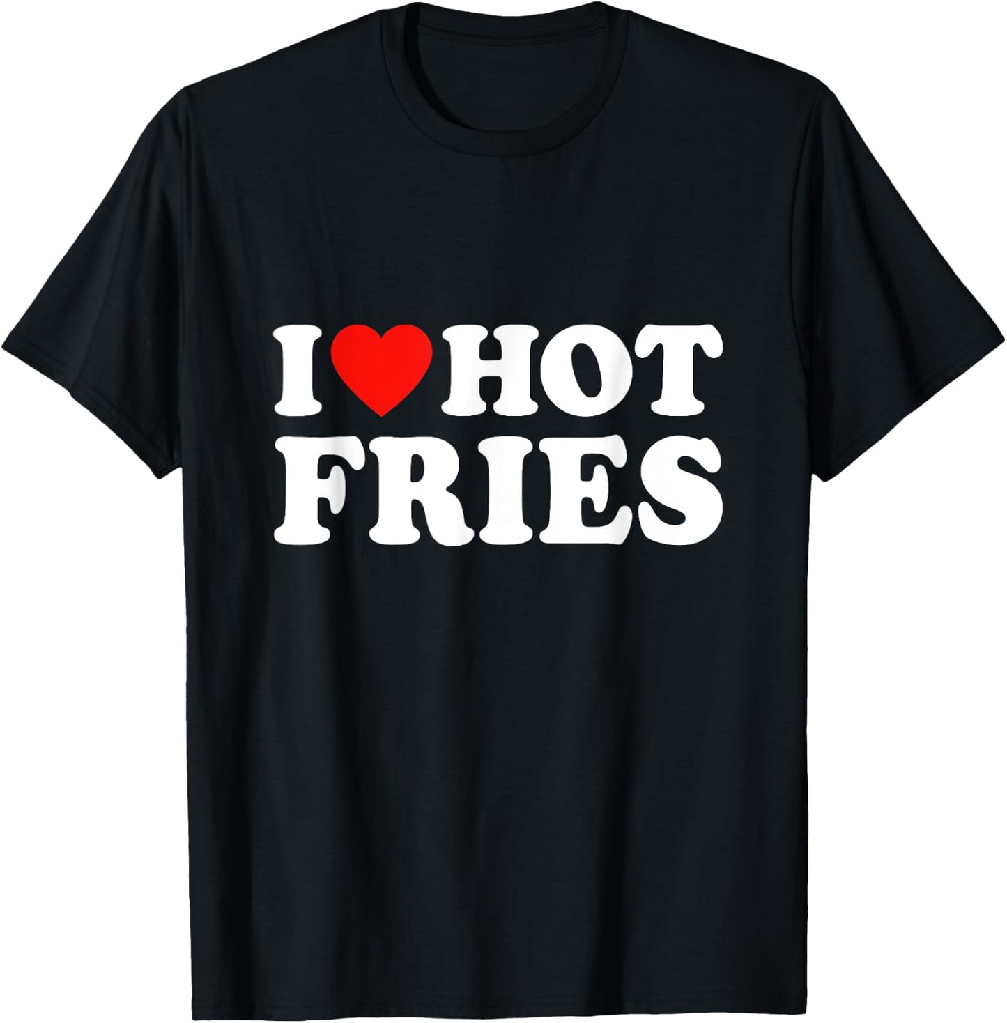 I Love Hot Fries T-Shirt - T-Shirt | Black