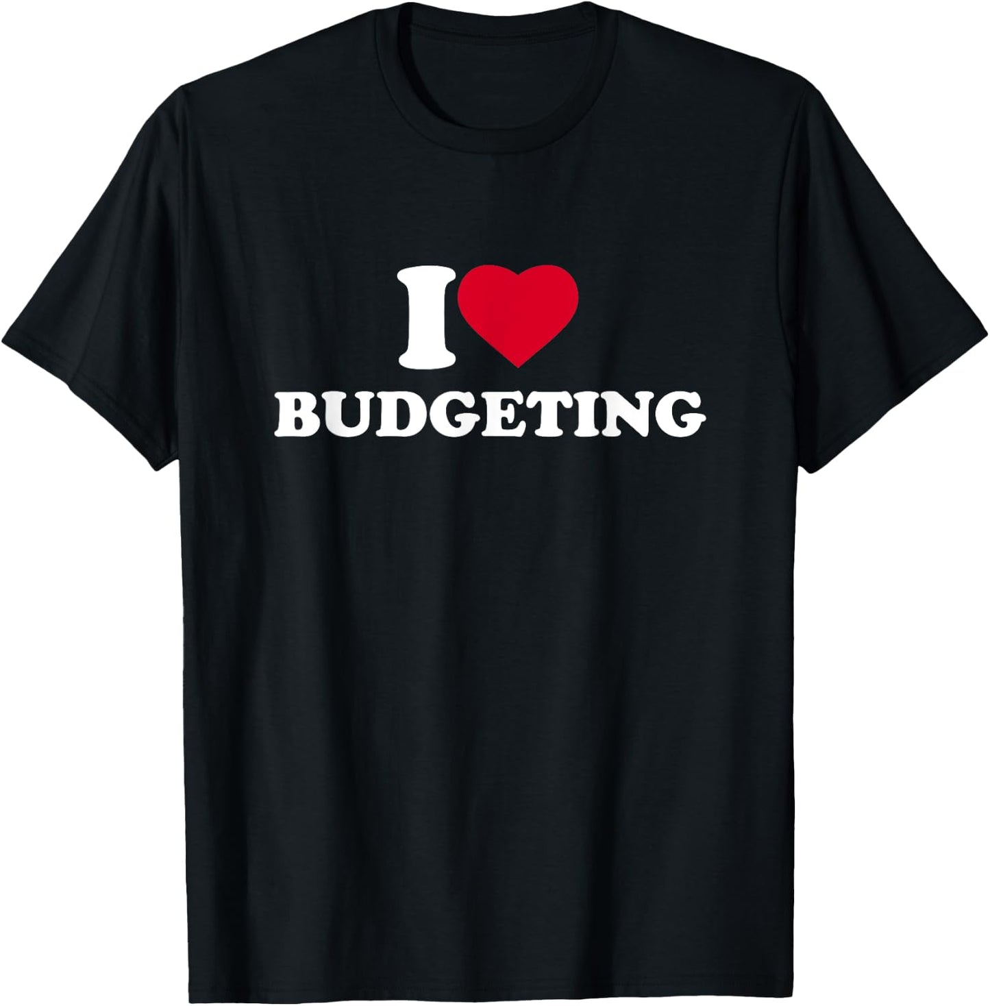 I Love Budgeting I Heart Budgeting Lover T-Shirt - T-Shirt | Black