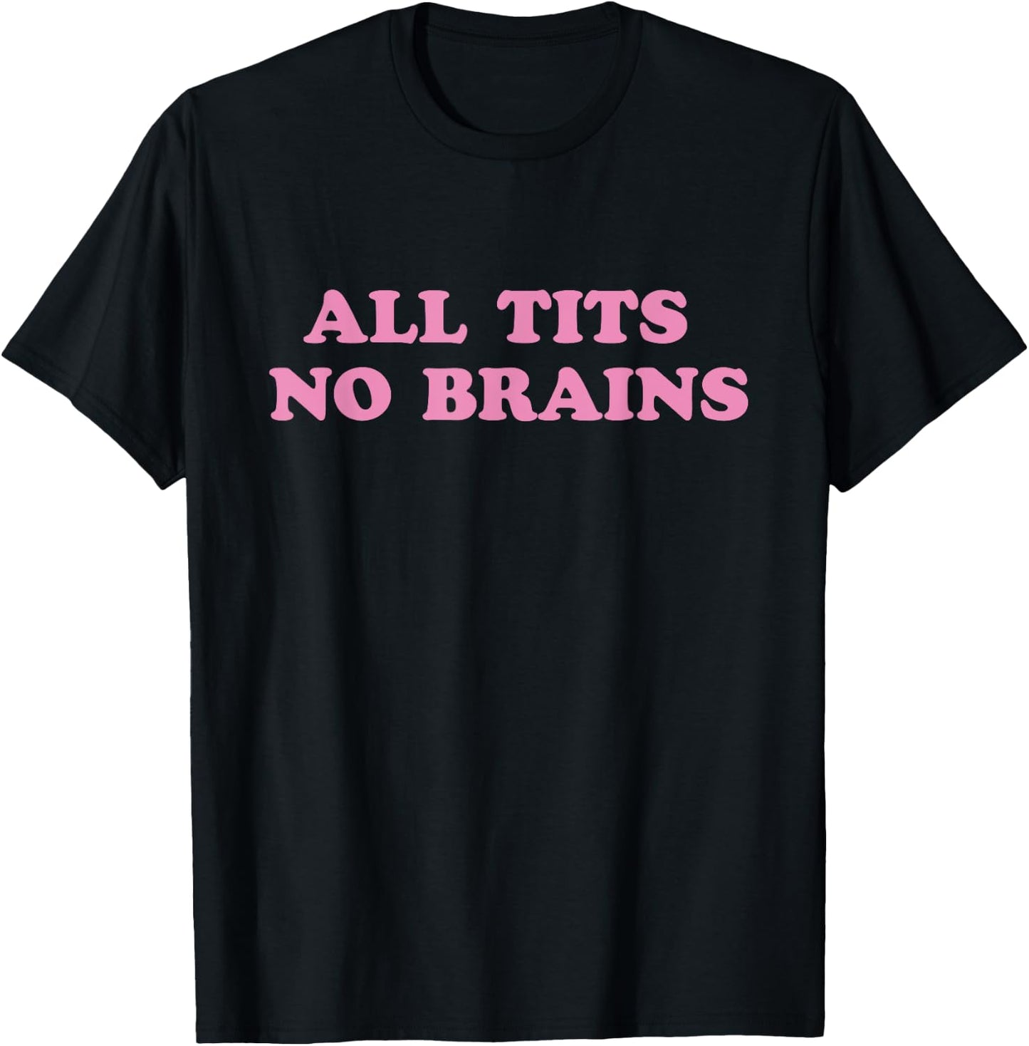All Tits No Brains Funny Sarcasm Women Joke T-Shirt - T-Shirt | Black