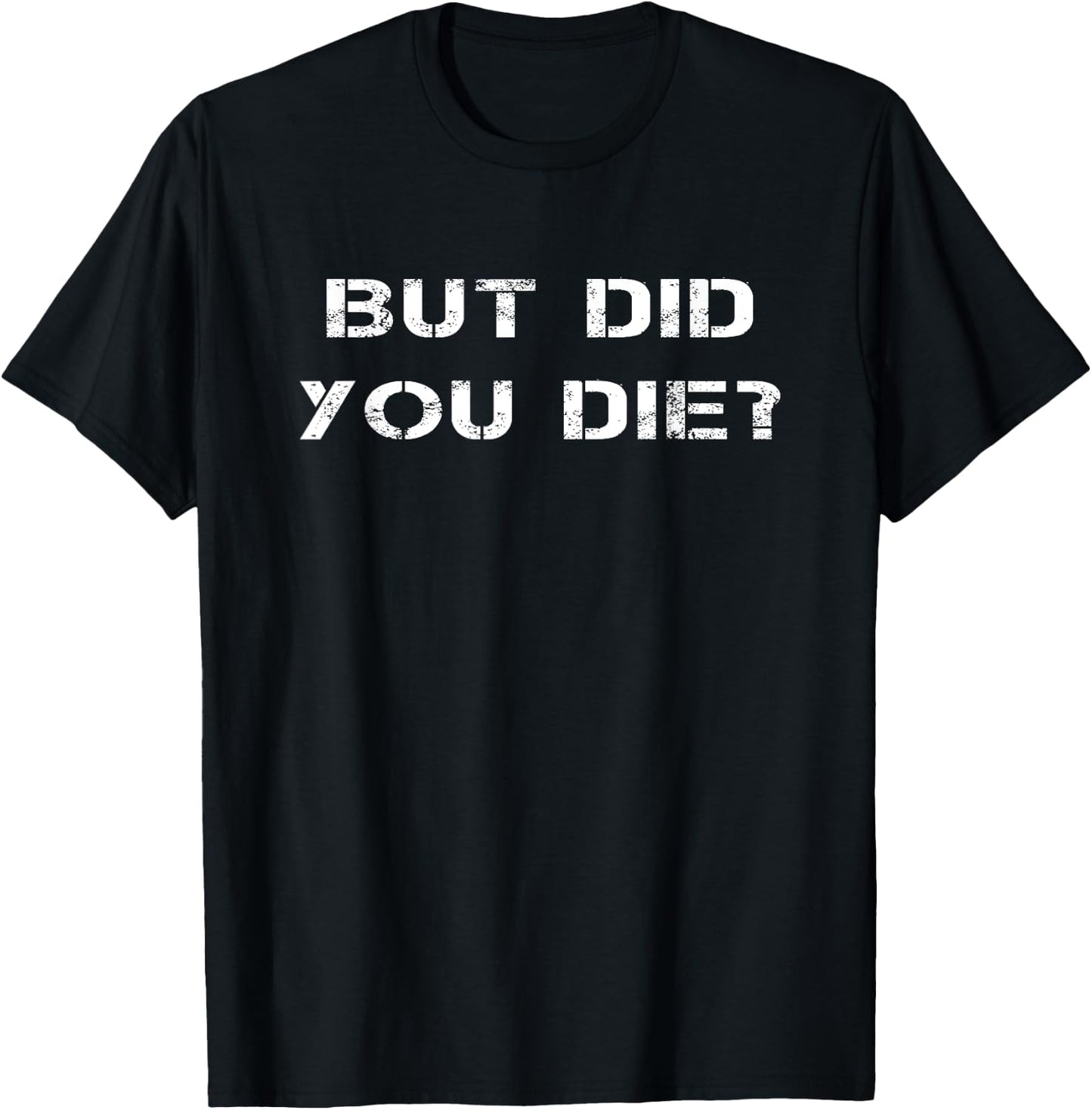 But Did You Die? Workout Fitness Military But Did You Die T-Shirt - T-Shirt | Black