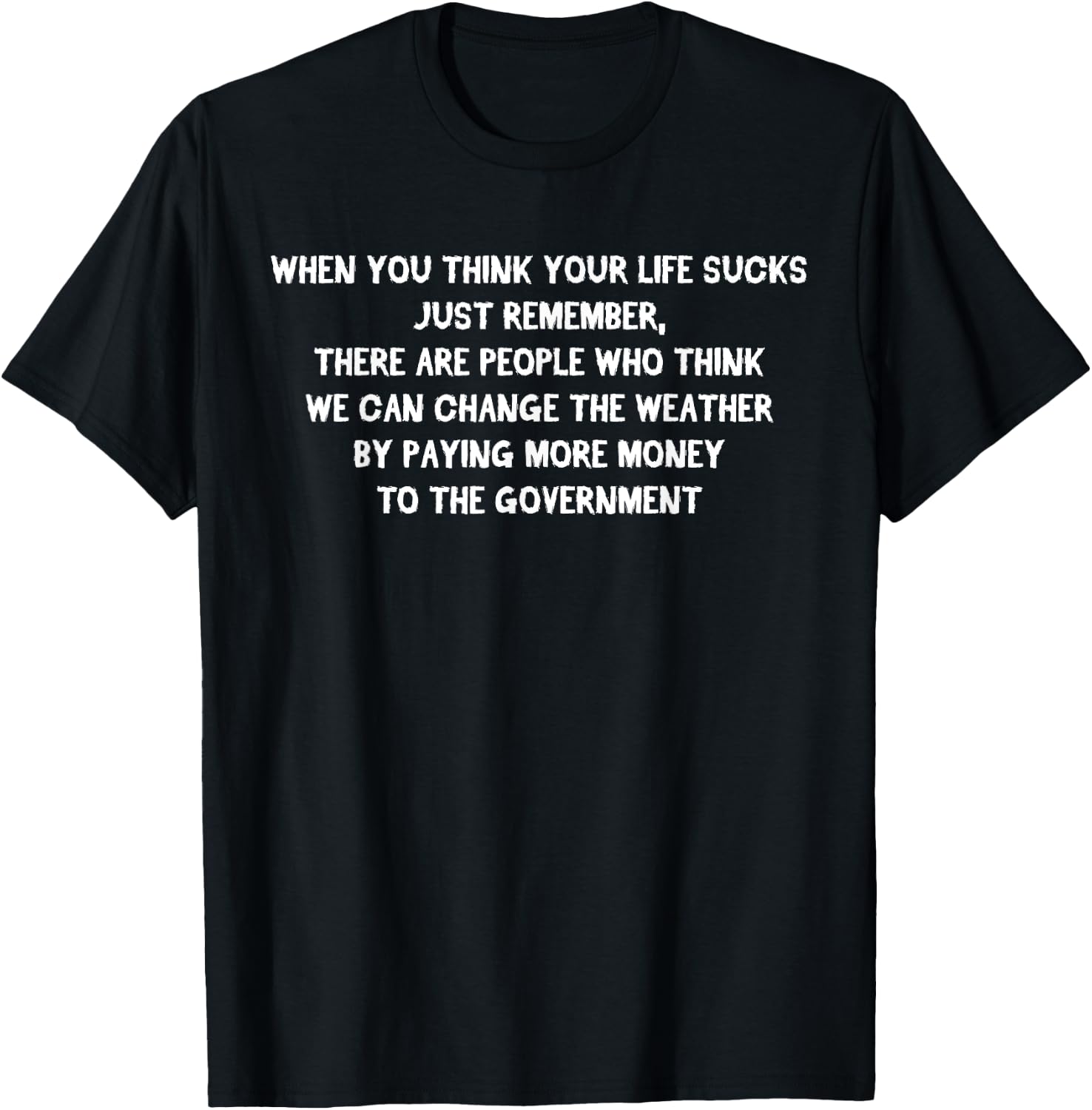 Funny Climate Hoax when you think your life sucks T-Shirt - T-Shirt | Black