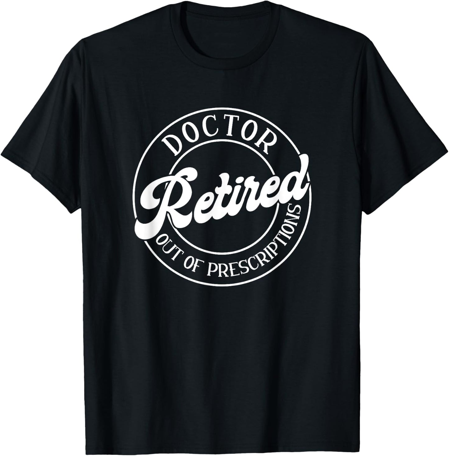 Out Of Prescription, Retired Doctor T-Shirt - T-Shirt | Black