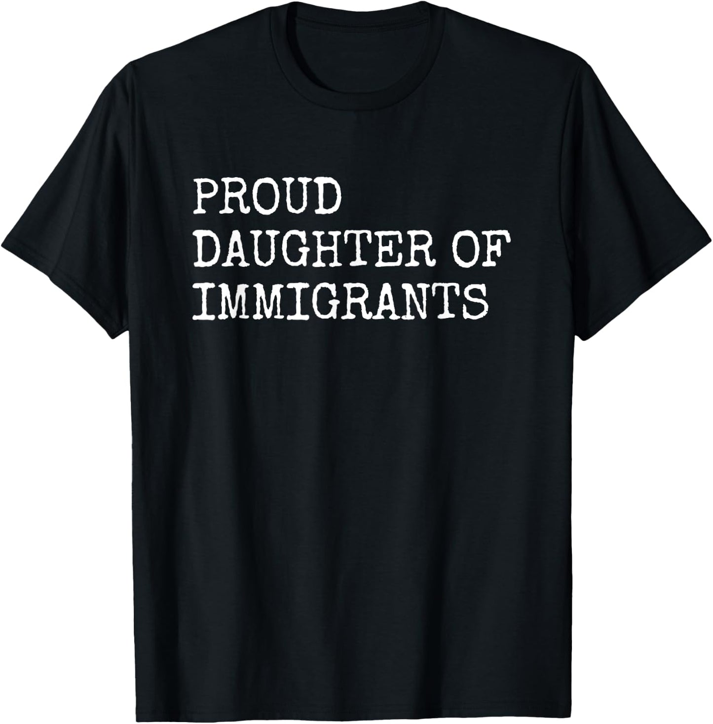 Proud Daughter Of Immigrants - Pro Immigration Message T-Shirt - T-Shirt | Black
