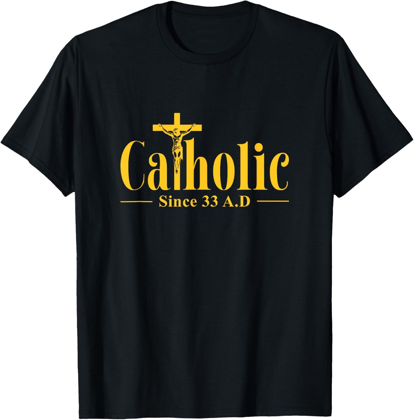 Catholic Since 33 AD Cross Crucifix Religous Christian Faith T-Shirt - T-Shirt | Black