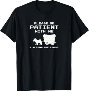 Please Patient I'm from The 1900s Funny Boomer Meme T-Shirt - T-Shirt | Black
