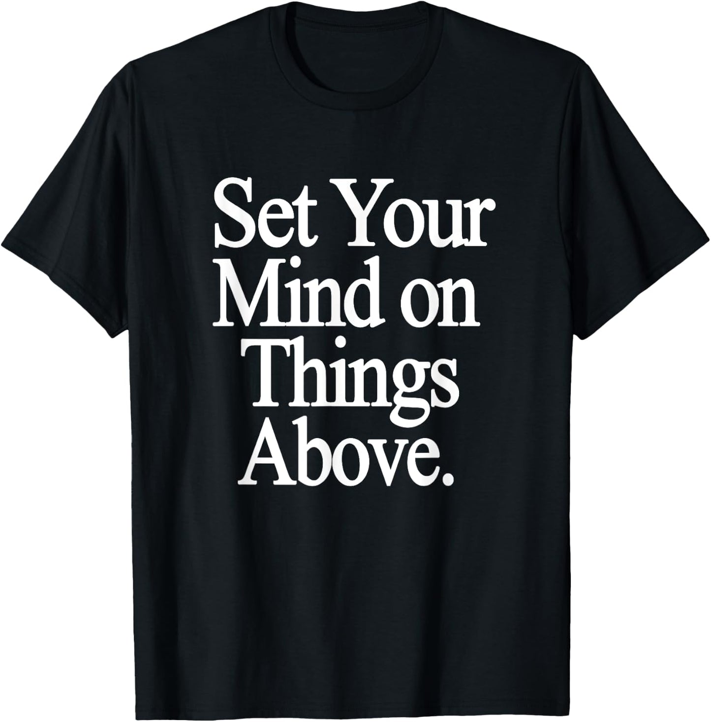 Set Your Mind on Things Above Religious Gifts Christian T-Shirt - T-Shirt | Black