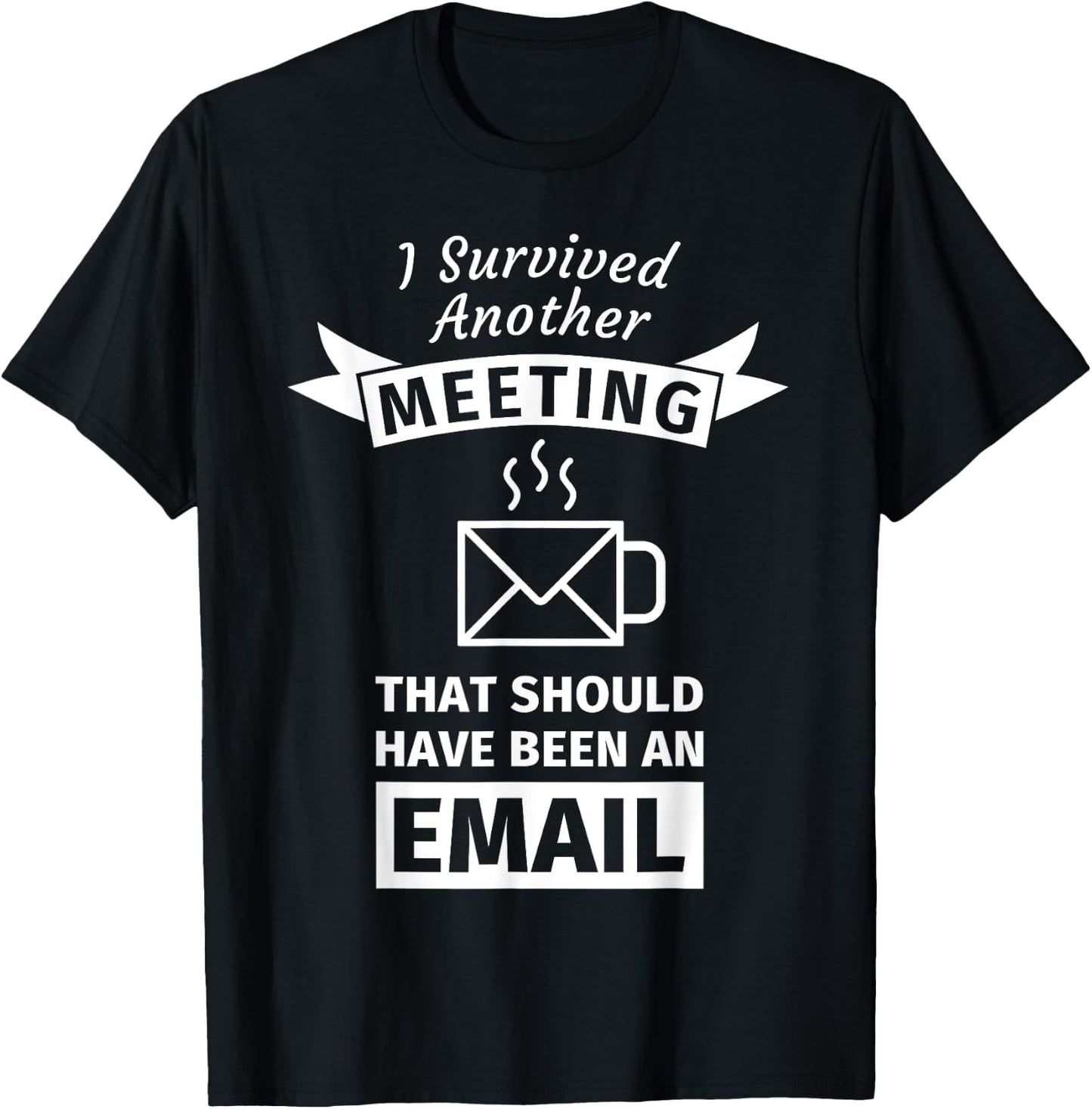 I Survived Another Meeting That Should Have Been Email T-Shirt - T-Shirt | Black