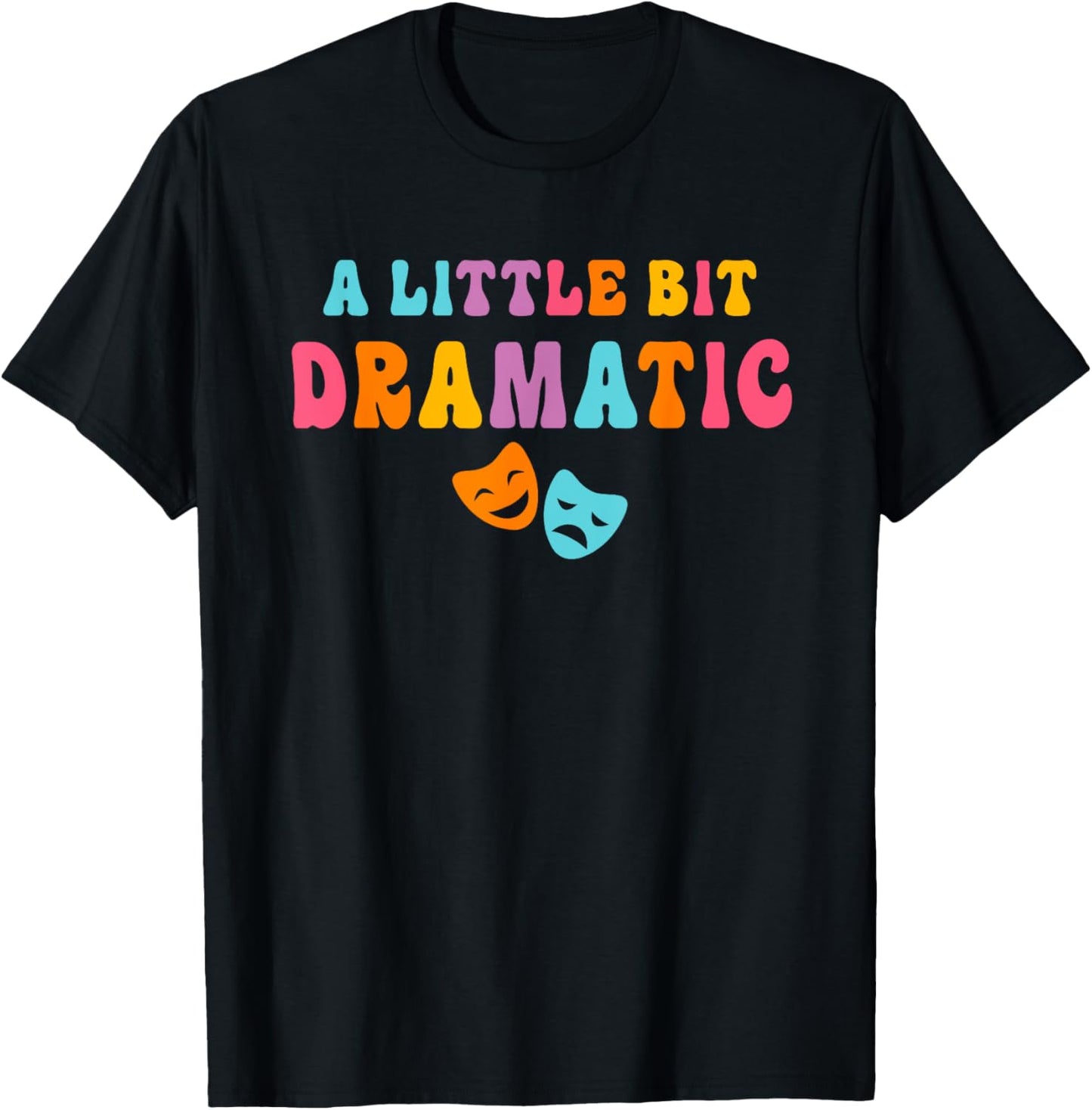 A Little Bit Dramatic Drama Club Theatre Gifts Funny Theater T-Shirt - T-Shirt | Black