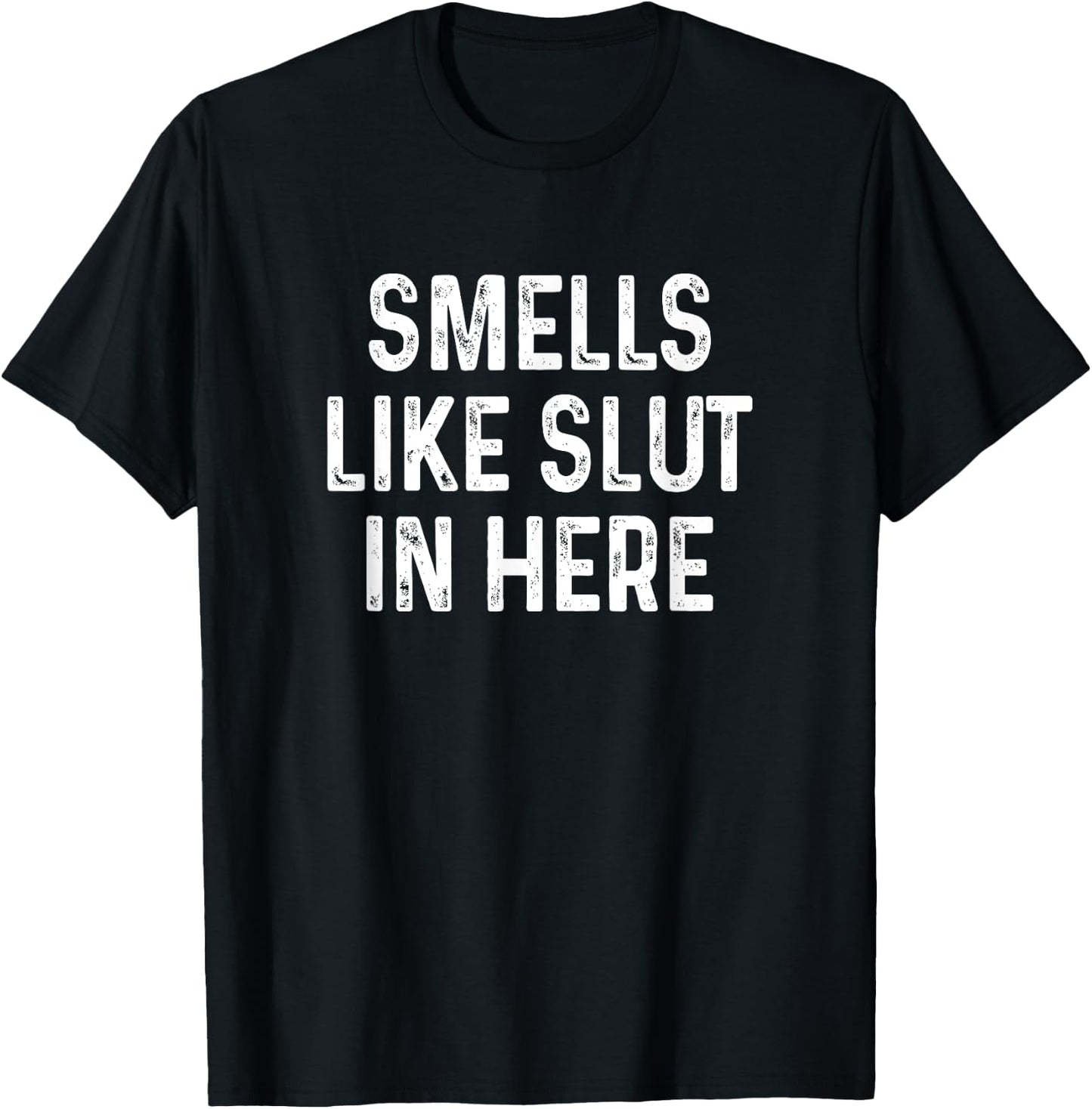 Funny Smells Like Slut in Here Offensive Adult Humor T-Shirt - T-Shirt | Black